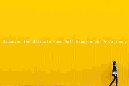 Discover the Ultimate Food Hall Experience: A Culinary Adventure for Every Palate