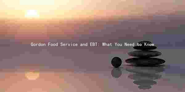 Gordon Food Service and EBT: What You Need to Know
