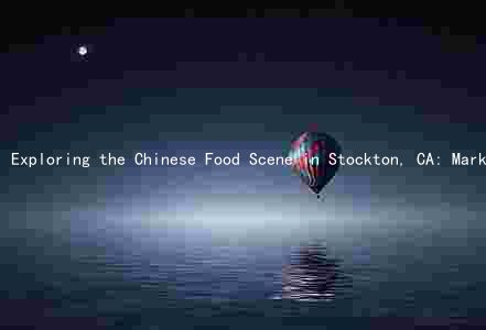 Exploring the Chinese Food Scene in Stockton, CA: Market Demand, Pandemic Impact, Top Restaurants, and Emerging Businesses