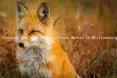 Discover the Best of Whole Foods Market in Williamsburg, VA: Quality, Variety, History, Expansion, and Community Impact