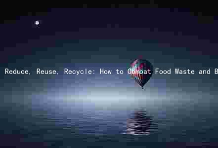 Reduce, Reuse, Recycle: How to Combat Food Waste and Benefit the Environment and Economy