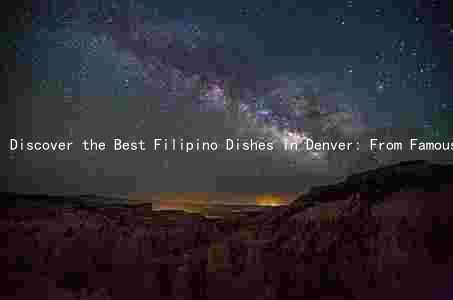 Discover the Best Filipino Dishes in Denver: From Famous Restaurants to Unique Dishes