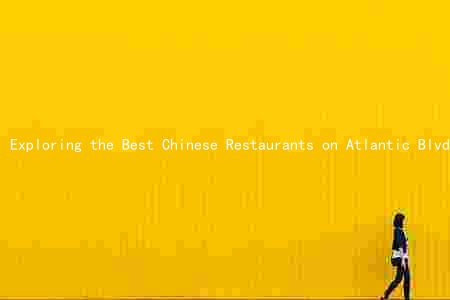 Exploring the Best Chinese Restaurants on Atlantic Blvd: Unique Features, Evolution of the Scene, and Top Deals