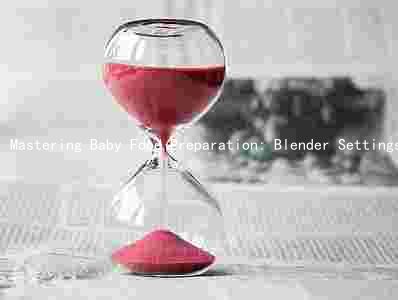 Mastering Baby Food Preparation: Blender Settings, Ingredients, Safety, Storage, and More