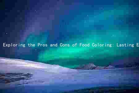Exploring the Pros and Cons of Food Coloring: Lasting Effects, Health Risks, Natural Alternatives, and Global Regulations