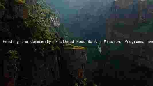 Feeding the Community: Flathead Food Bank's Mission, Programs, and Future Plans